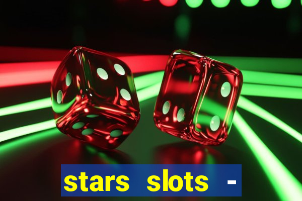 stars slots - casino games