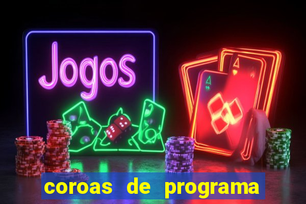 coroas de programa são paulo