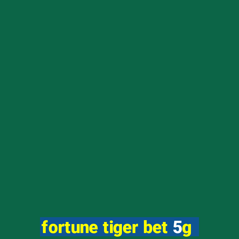 fortune tiger bet 5g