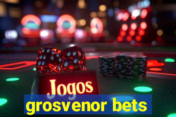 grosvenor bets