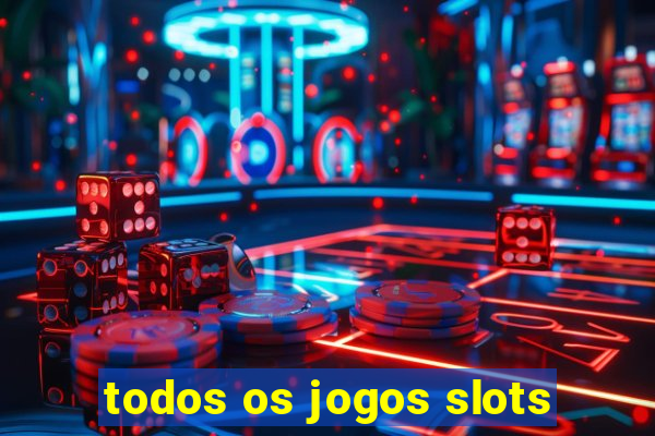 todos os jogos slots