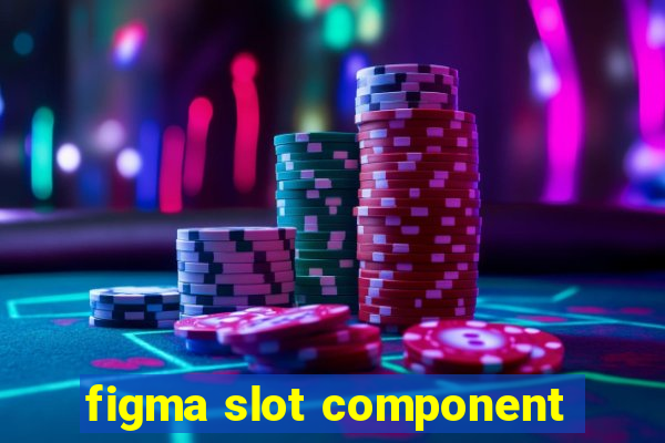 figma slot component