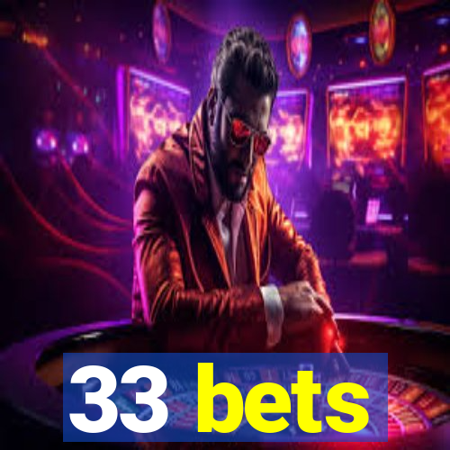 33 bets