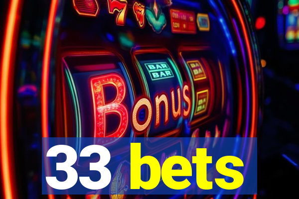 33 bets