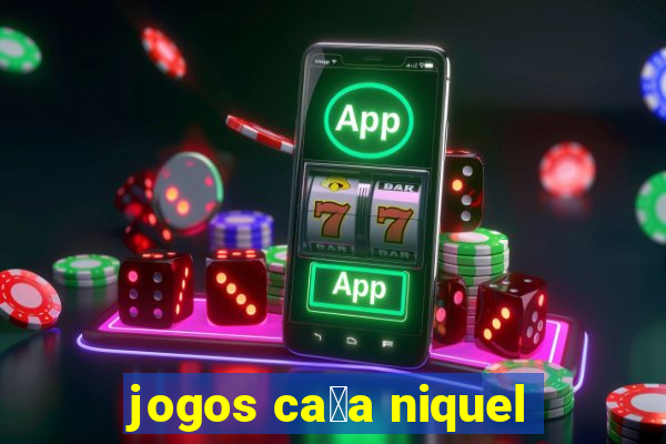 jogos ca莽a niquel