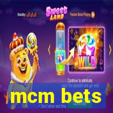 mcm bets