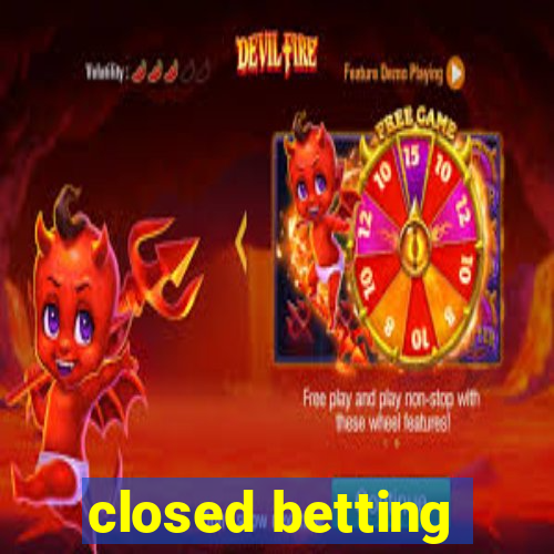 closed betting