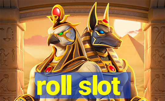 roll slot