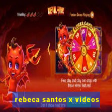 rebeca santos x videos