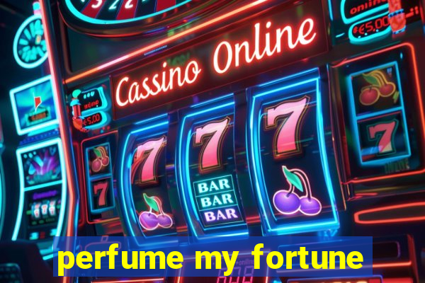 perfume my fortune