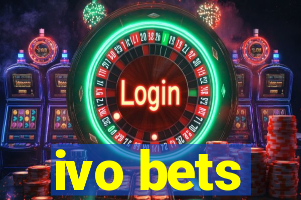 ivo bets