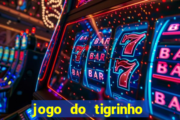 jogo do tigrinho de ganhar dinheiro