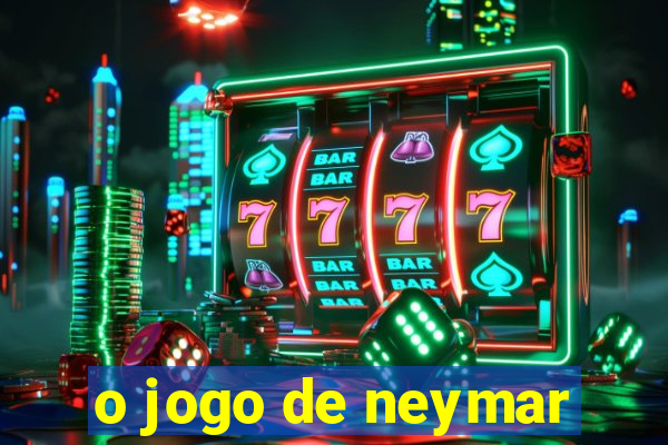 o jogo de neymar