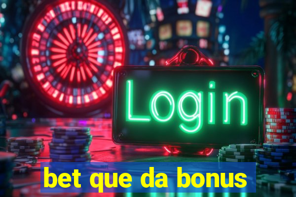 bet que da bonus