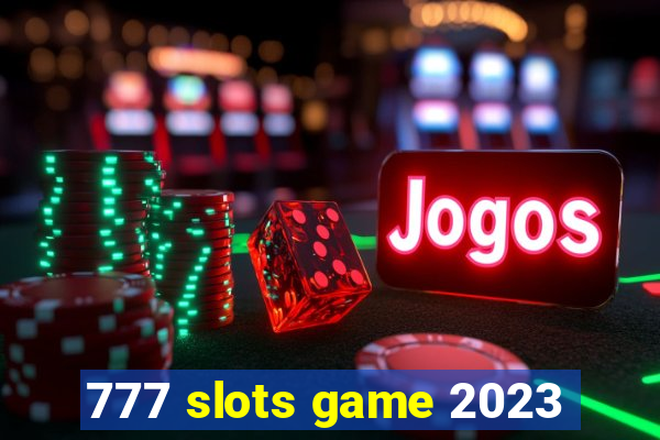 777 slots game 2023