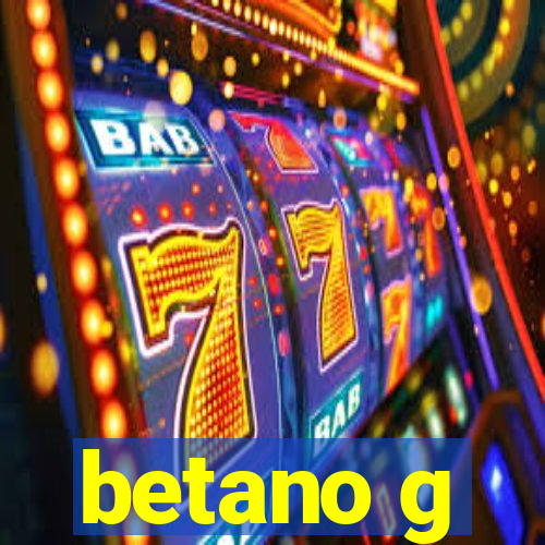 betano g