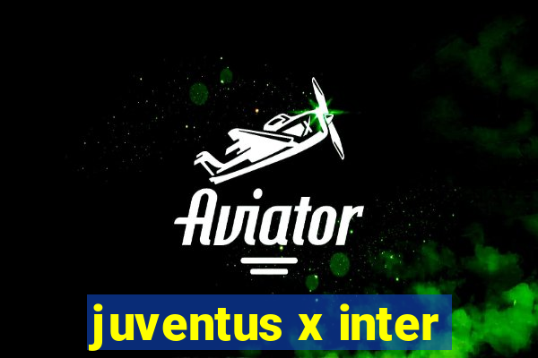 juventus x inter