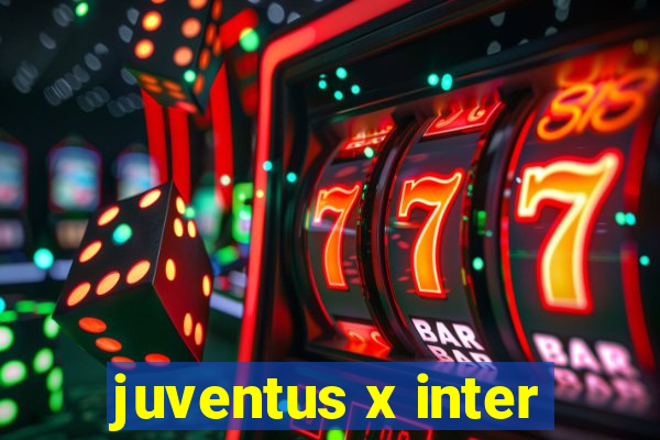 juventus x inter