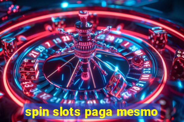 spin slots paga mesmo