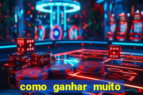 como ganhar muito dinheiro no jogo