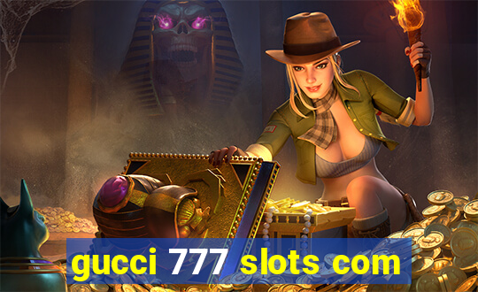 gucci 777 slots com