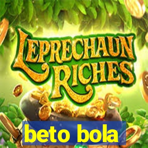 beto bola