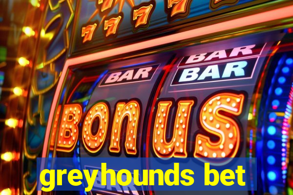 greyhounds bet