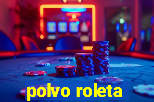 polvo roleta