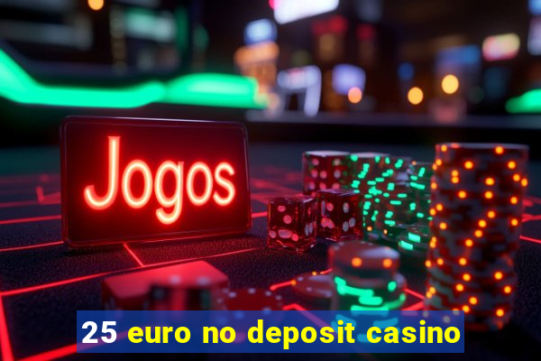 25 euro no deposit casino