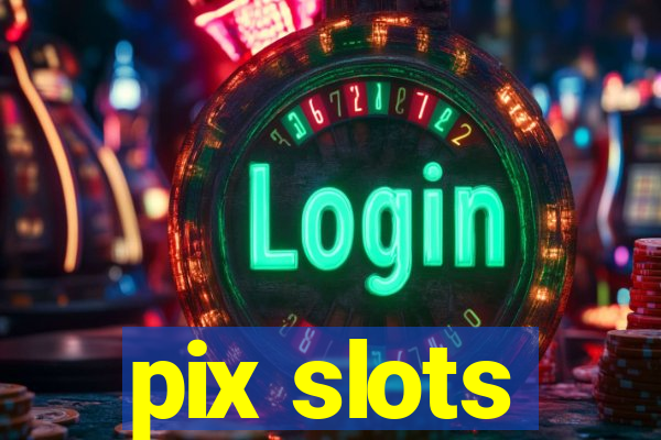 pix slots