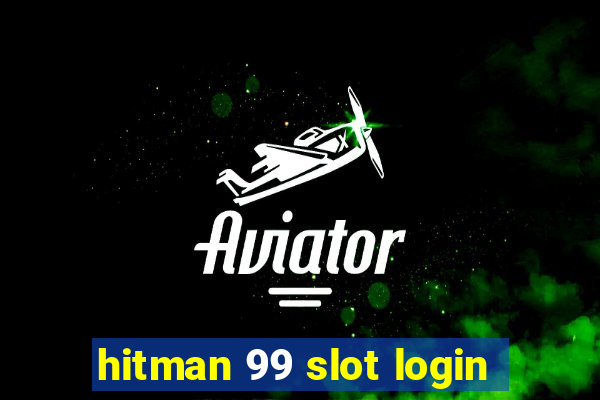 hitman 99 slot login