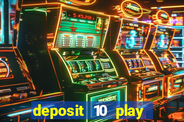 deposit 10 play with 40 casino