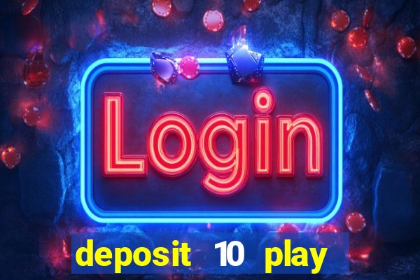 deposit 10 play with 40 casino