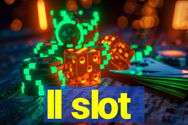 ll slot