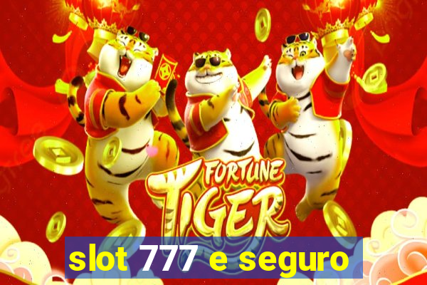 slot 777 e seguro