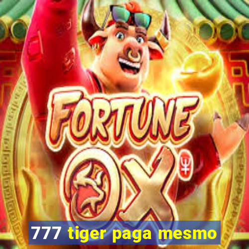 777 tiger paga mesmo