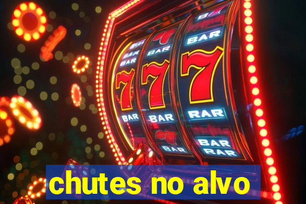 chutes no alvo