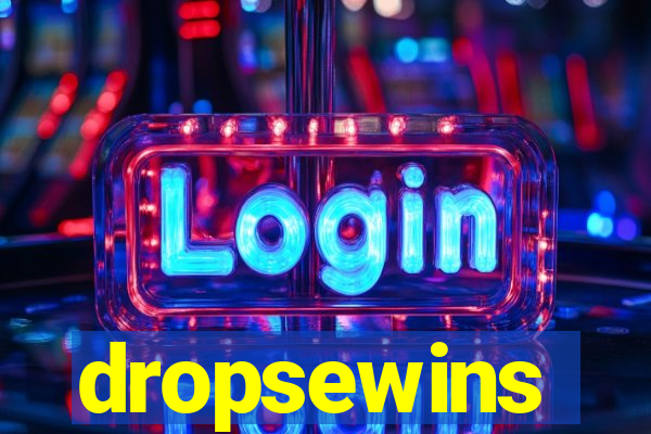 dropsewins