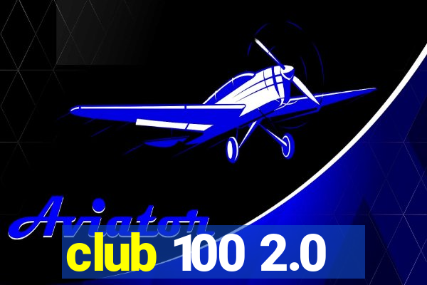 club 100 2.0