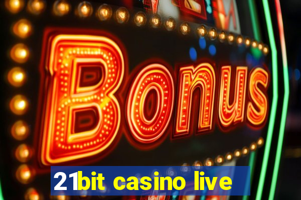 21bit casino live