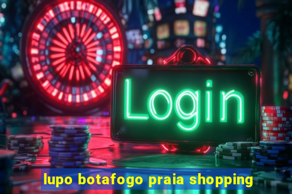 lupo botafogo praia shopping