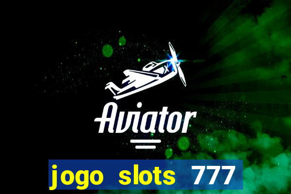 jogo slots 777 paga mesmo