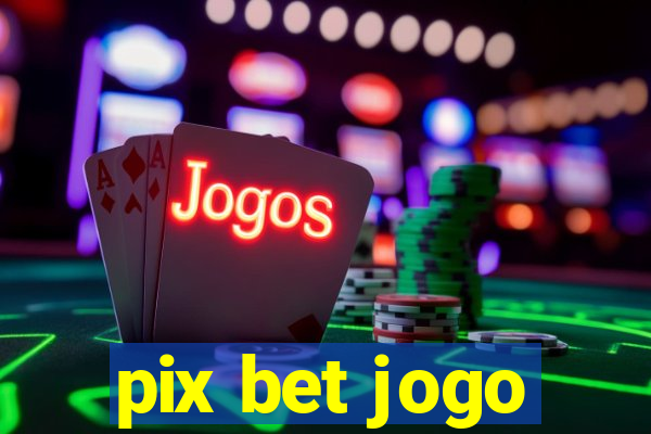 pix bet jogo