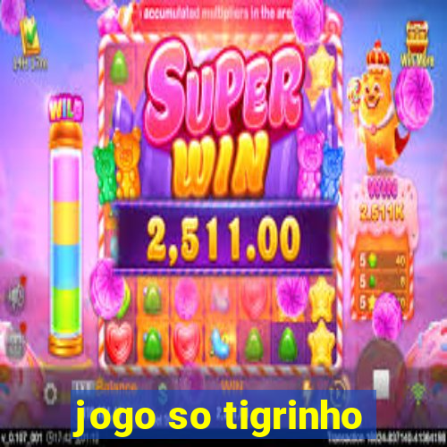 jogo so tigrinho