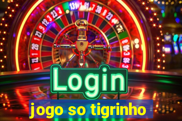 jogo so tigrinho