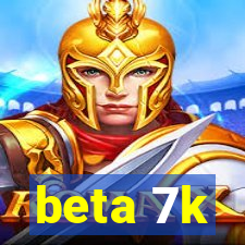 beta 7k