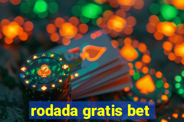 rodada gratis bet