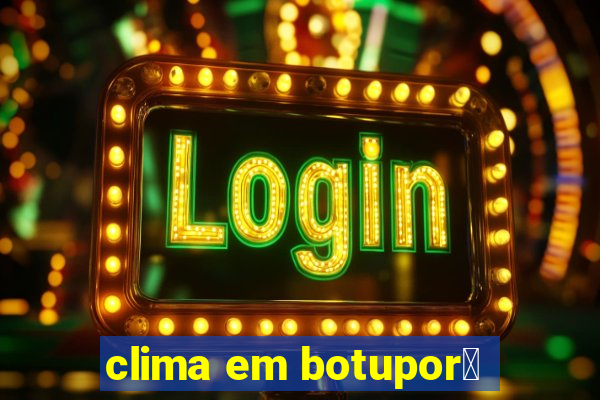 clima em botupor茫