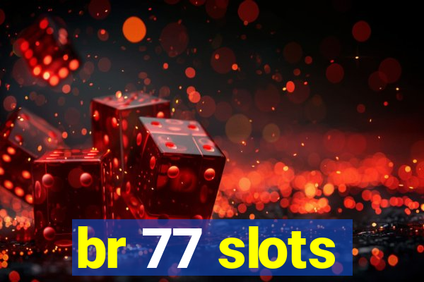 br 77 slots