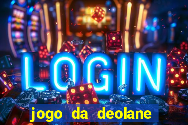 jogo da deolane esporte da sorte